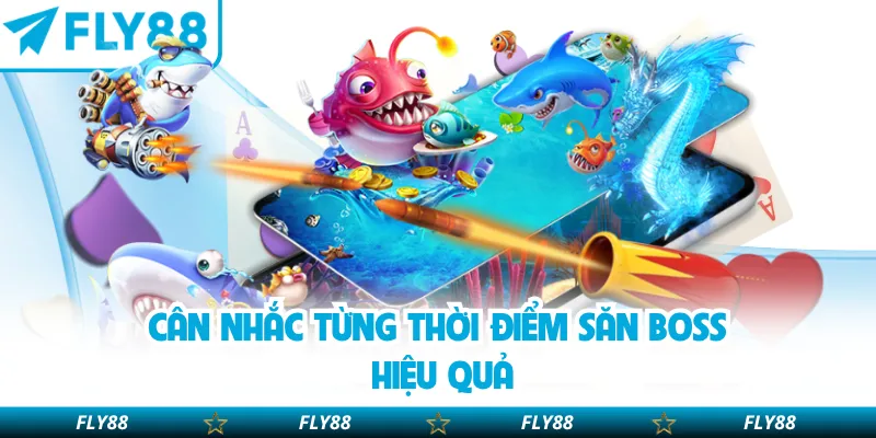 Cân nhắc từng thời điểm săn boss hiệu quả