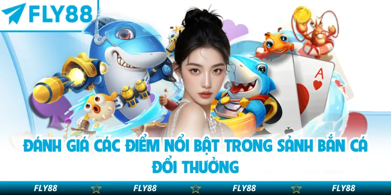 Đánh giá các điểm nổi bật trong sảnh bắn cá đổi thưởng