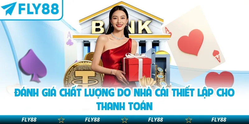 Đánh giá chất lượng do nhà cái thiết lập cho thanh toán