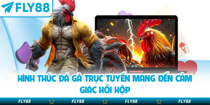 Đá gà trực tuyến mang đến cảm giác hồi hộp