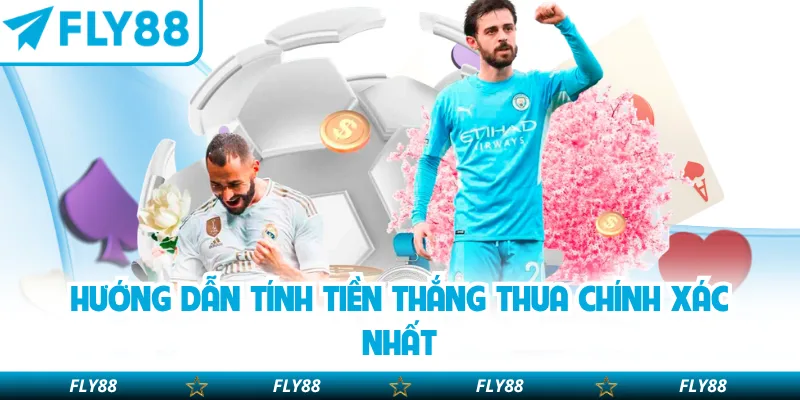 Hướng dẫn tính tiền thắng thua chính xác nhất