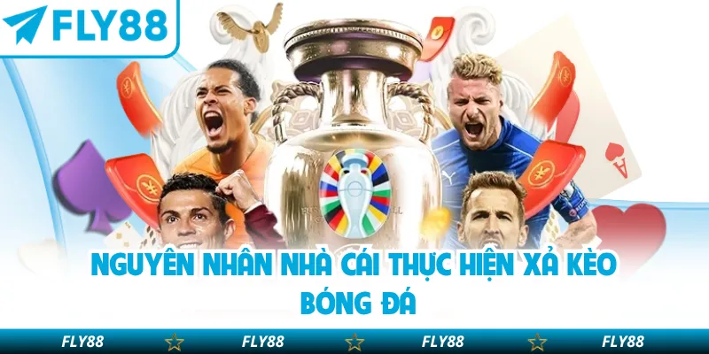 Nguyên nhân nhà cái thực hiện xả kèo bóng đá