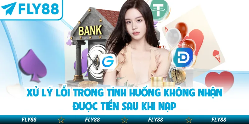 Xử lý lỗi trong tình huống không nhận được tiền sau khi nạp